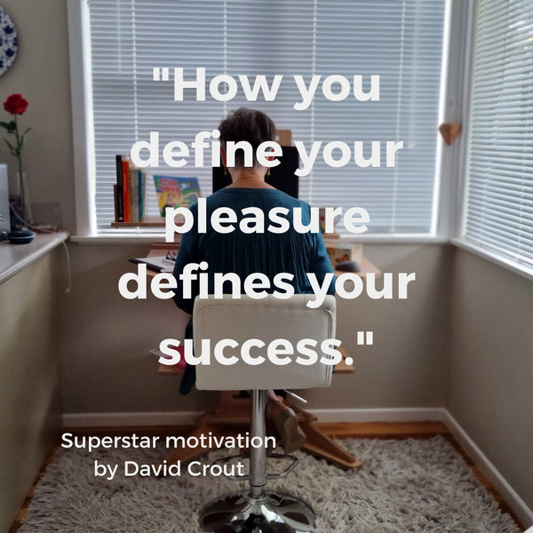 002_How you define your pleasure defines your success
