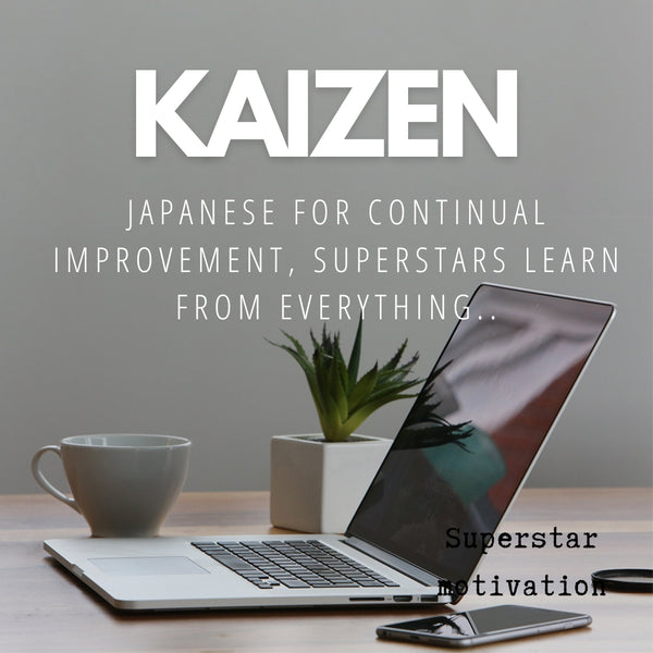 005_Kaizen, Japanese for continual improvement, Superstars learn from everything.